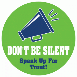 Don't Be Silent. Speak up for Trout!